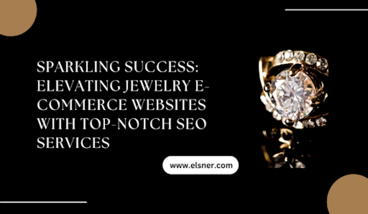 Sparkling Success: Elevating Jewelry E-Commerce Websites with Top-Notch SEO Services